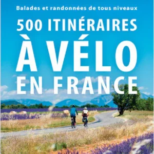 Guide 500 itinéraires à Vélo en France - Lonely Planet